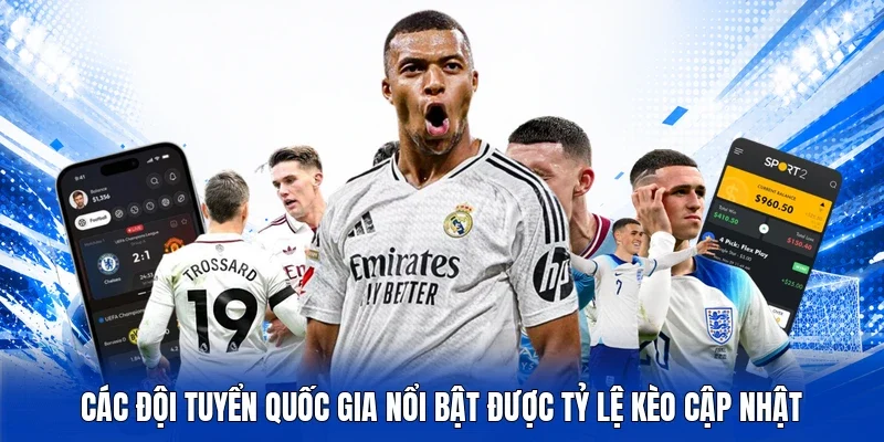 Các đội tuyển quốc gia nổi bật được Tỷ lệ kèo cập nhật