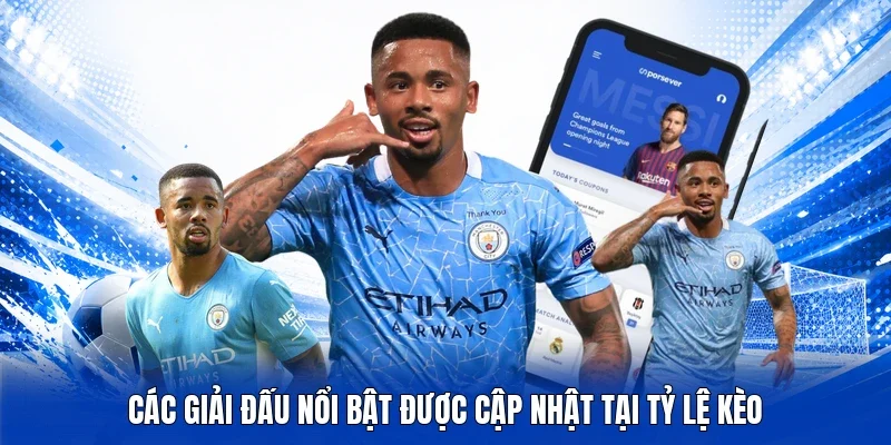 Các giải đấu nổi bật được cập nhật tại Tỷ lệ kèo