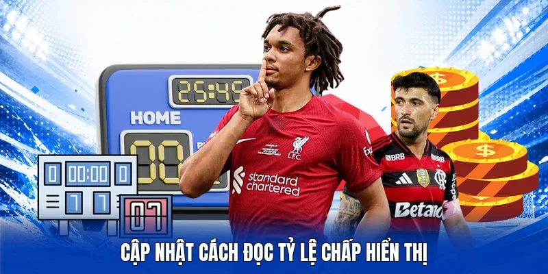 Cập nhật cách đọc tỷ lệ chấp hiển thị