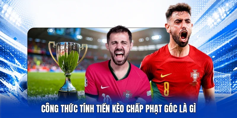 Công thức tính tiền kèo chấp phạt góc là gì