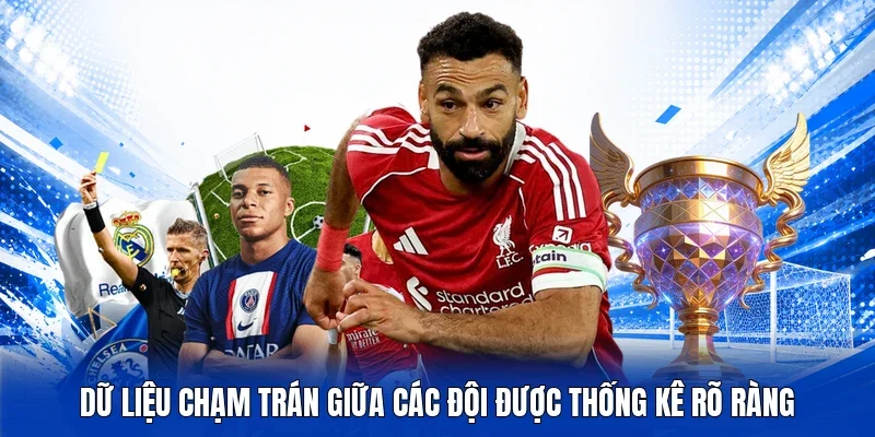 Dữ liệu chạm trán giữa các đội được thống kê rõ ràng