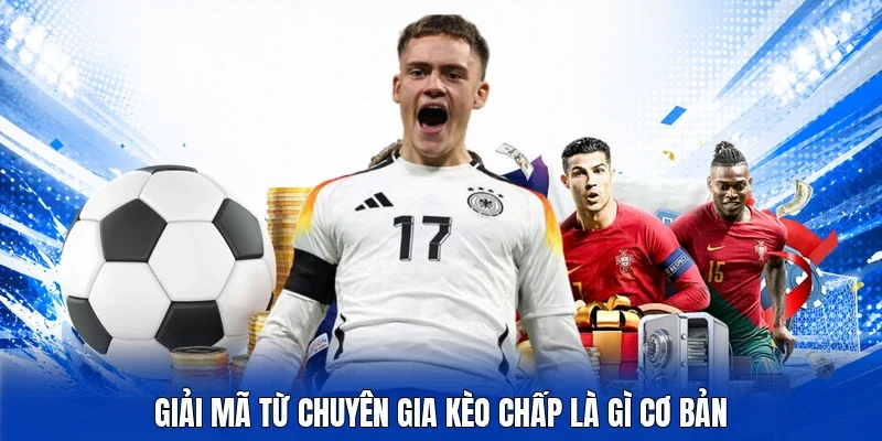 Giải mã từ chuyên gia kèo chấp là gì cơ bản