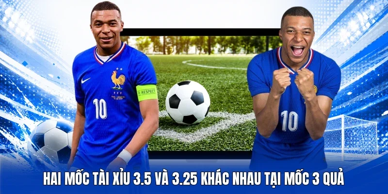 Hai mốc tài xỉu 3.5 và 3.25 khác nhau tại mốc 3 quả