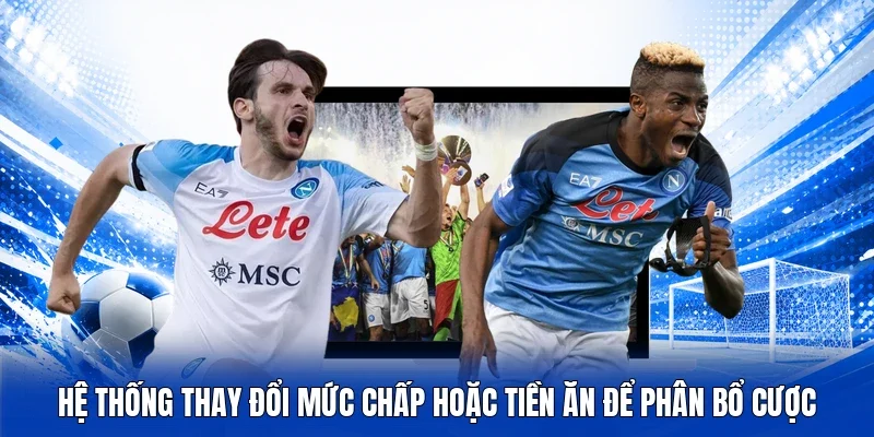 Hệ thống thay đổi mức chấp hoặc tiền ăn để phân bổ cược