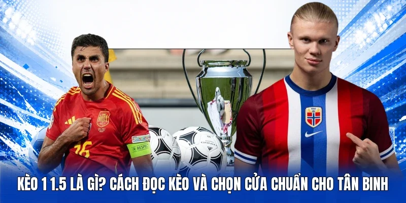 kèo 1 1.5 là gì