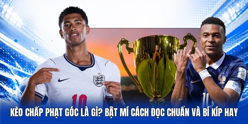 Kèo chấp phạt góc là gì