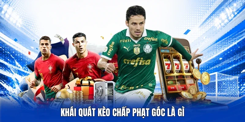 Khái quát kèo chấp phạt góc là gì