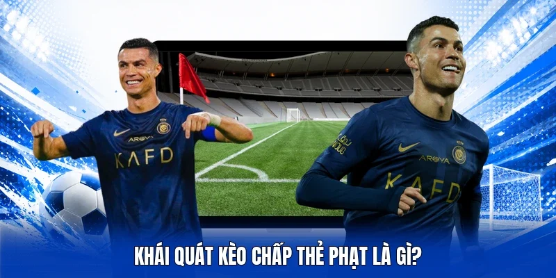 Khái quát kèo chấp thẻ phạt là gì?