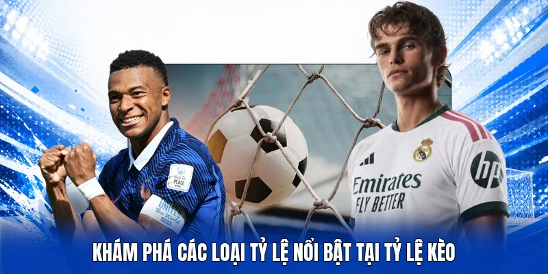 Khám phá các loại tỷ lệ nổi bật tại Tỷ lệ kèo