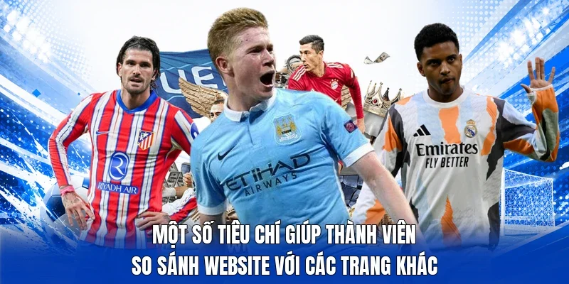 Một số tiêu chí giúp thành viên so sánh website với các trang khác