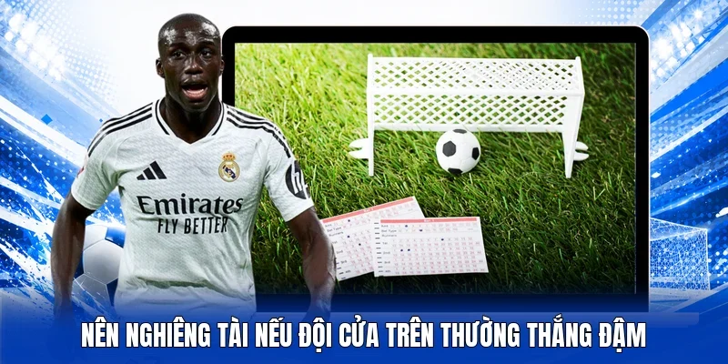 Nên nghiêng tài nếu đội cửa trên thường thắng đậm