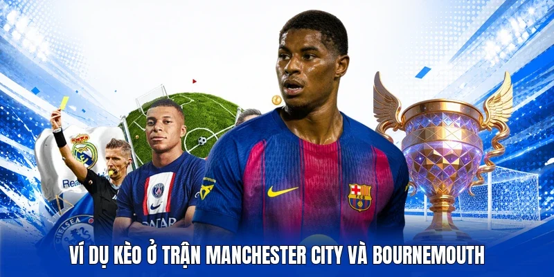 Ví dụ kèo ở trận Manchester City và Bournemouth
